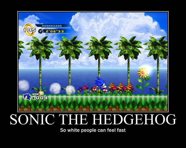 Sonic the Hedgehog Motivational Poster; Sonic the Hedgehog: So white people can feel fast