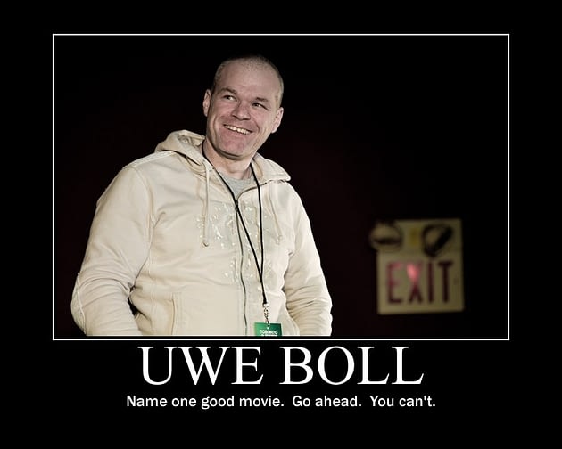 Uwe Boll Motivational Poster; Uwe Boll: Name one good movie.  Go ahead.  You can't.