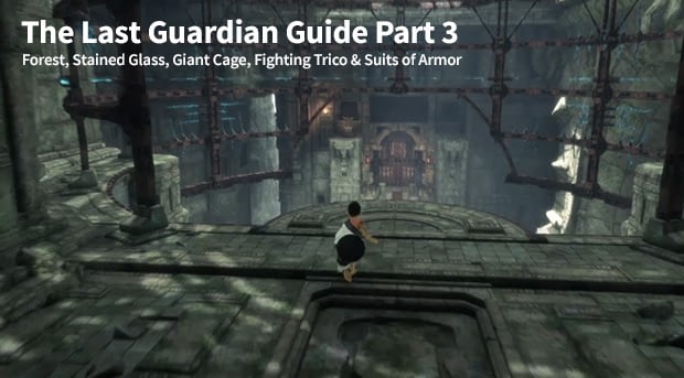 hartstochtelijk Pacifische eilanden voordat The Last Guardian Guide Part 3: Forest, Stained Glass, Magical Cage,  Fighting Trico & Suits of Armor | GameZone