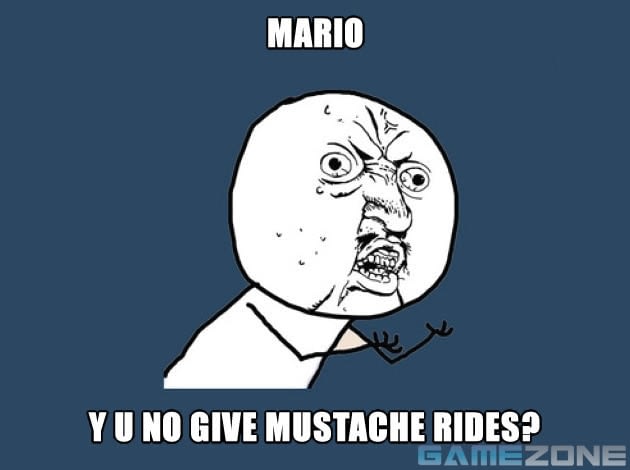Y U NO Mario Mustache Ride; Mario y u no give mustache rides?