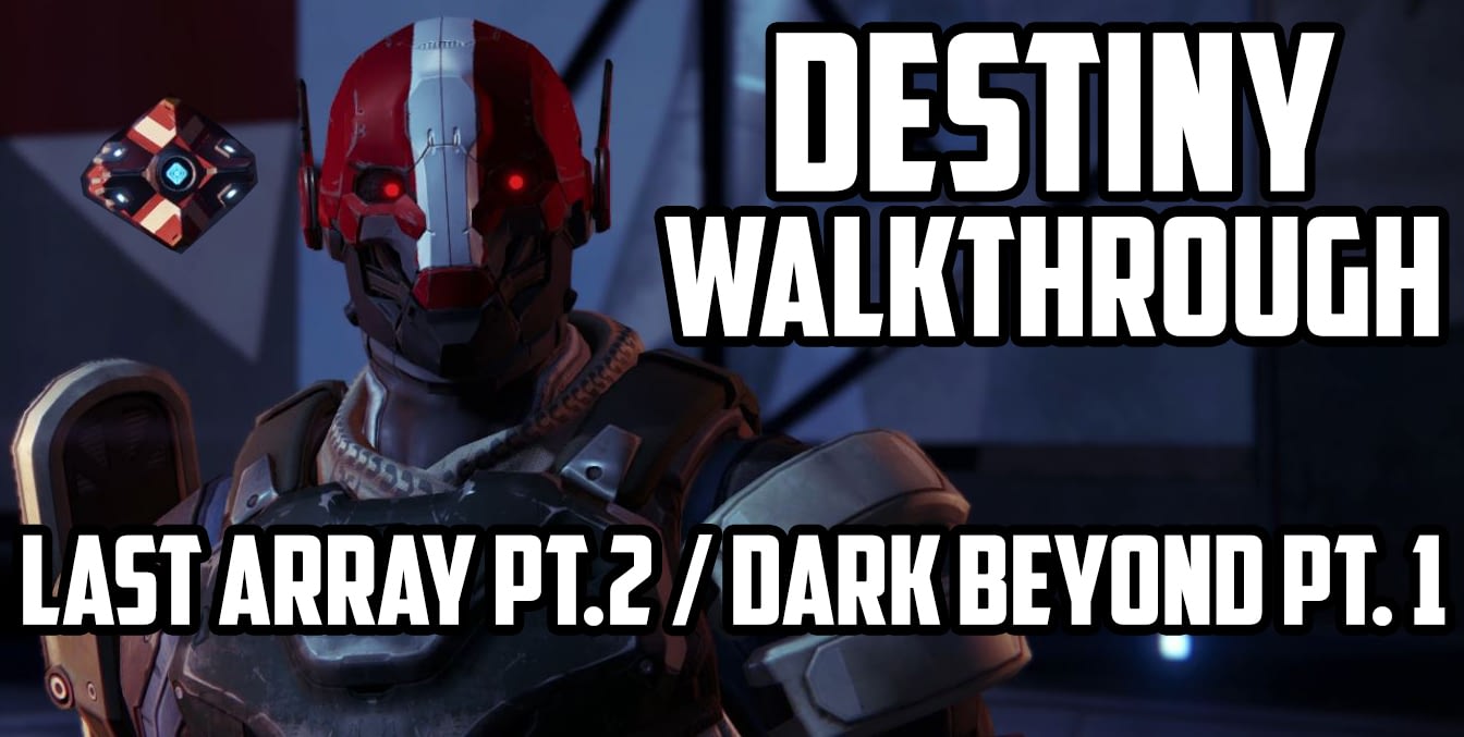 destiny-walkthrough-last-array-pt-2-dark-beyond-pt-1-gamezone